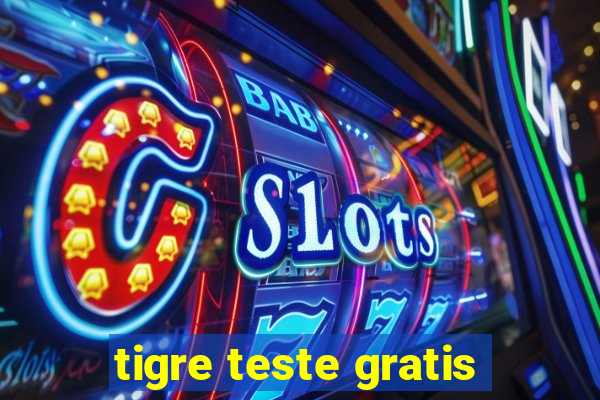 tigre teste gratis